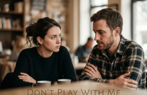 Don’t Play With Me Meaning: What the Phrase Signals in Texts, Dating, and Everyday Talk Don’t Play With Me Meaning