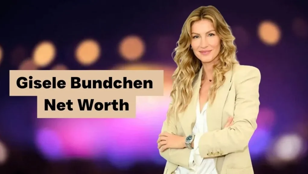 Gisele Bundchen Net Worth
